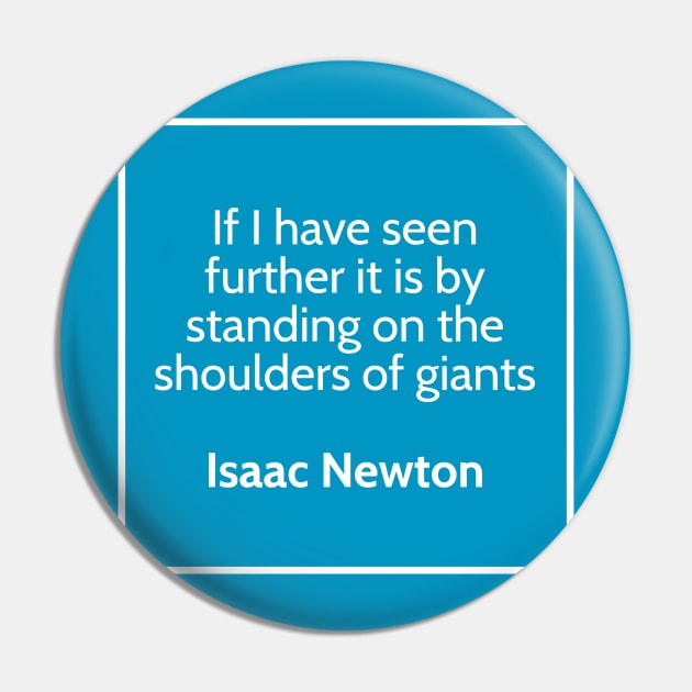 Inspirational Isaac Newton Quote T-Shirt Pin by happinessinatee