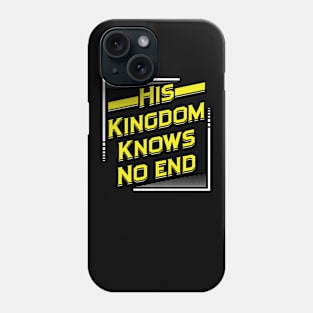 His Kingdom Knows No End Phone Case