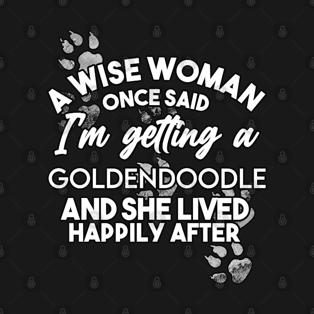 A wise woman once said i'm getting a Goldendoodle and she lived happily after by SerenityByAlex