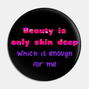 Beauty is only Skin Deep Pin