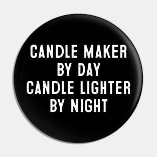 Candle Maker by Day, Candle Lighter by Night Pin