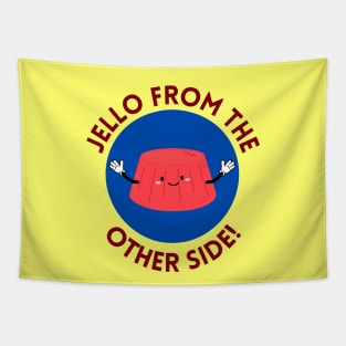 Jello from the other side! | Cute Jelly Pun Tapestry