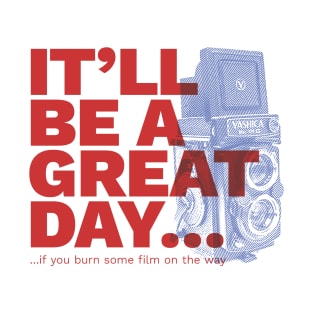 It will be a great day... T-Shirt