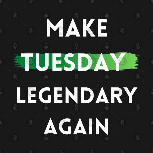 Make Tuesday Legendary Again by The Geekish Universe