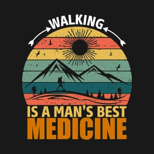 Walking Is A Man's Best Medicine T-Shirt