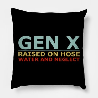 GEN X raised on hose water and neglect Humor Generation X Pillow