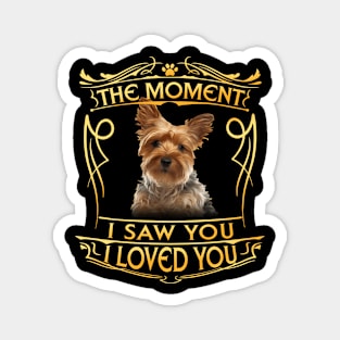 The moment I saw you I loved you - yorkshire terrier Magnet