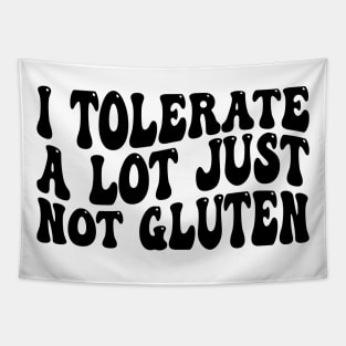 i tolerate a lot just not gluten Tapestry