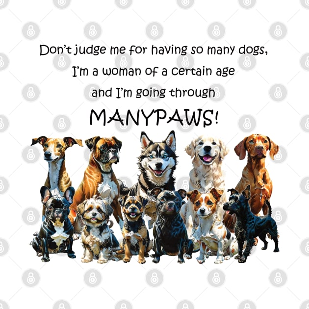 Don't judge me for having so many dogs - manypaws/menopause - funny watercolour dog design by DawnDesignsWordArt