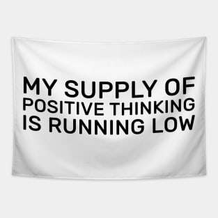 My supply of positive thinking is running low Tapestry