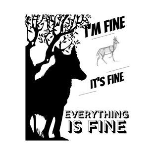 its fine im fine everything is fine hunting design T-Shirt