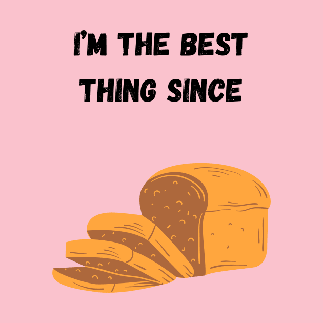 Sliced Bread by Zippy's Tees