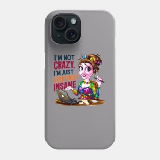 I'm not crazy, I'm just creatively insane Phone Case