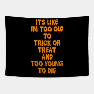 Too old to Trick or Treat Tapestry