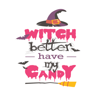 WICH BETTER HAVE MY CANDY T SHIRT T-Shirt