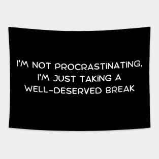 I'm not procrastinating, I'm just taking a well-deserved break Tapestry