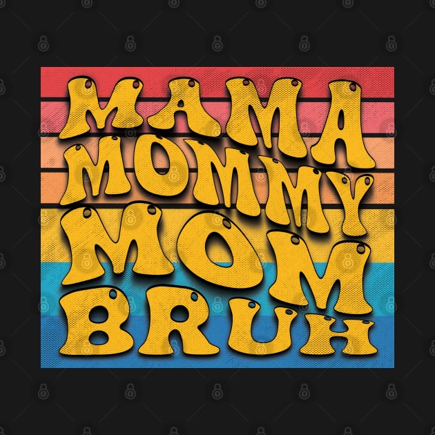 MAMA MOMMY MOM BRUH :Celebrating mothers day Love by ISSTORE