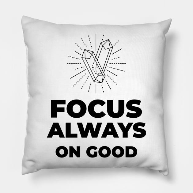 FOCUS ALWAYS ON GOOD Pillow by Relaxing Positive Vibe