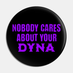 Nobody Cares About Your Dyna Pin