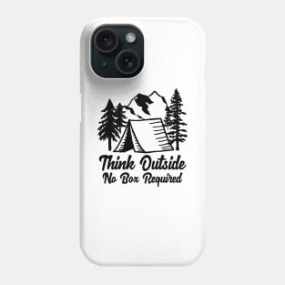 Think Outside No Box Required. Funny Nature Lover T-Shirt & Cool Camping Shirts Phone Case