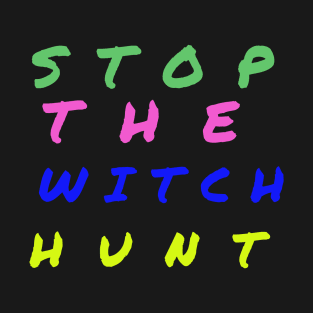 Stop The Witch Hunt T-Shirt