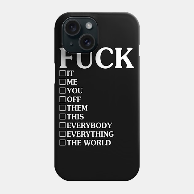 Fuck It Me You Off Them - Funny T Shirts Sayings - Funny T Shirts For Women - SarcasticT Shirts Phone Case by Murder By Text