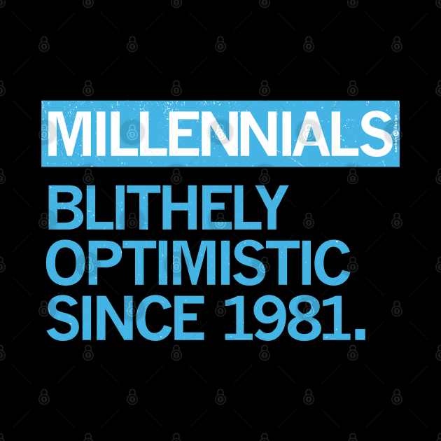 MILLENNIALS — Blithely Optimistic Since 1981 by carbon13design