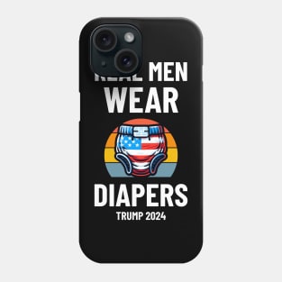 Real Men Wear Diapers Trump 2024 - Pro-Trump Humor Phone Case