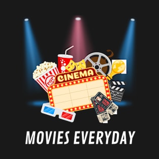 MOVIES EVERYDAY!!! T-Shirt