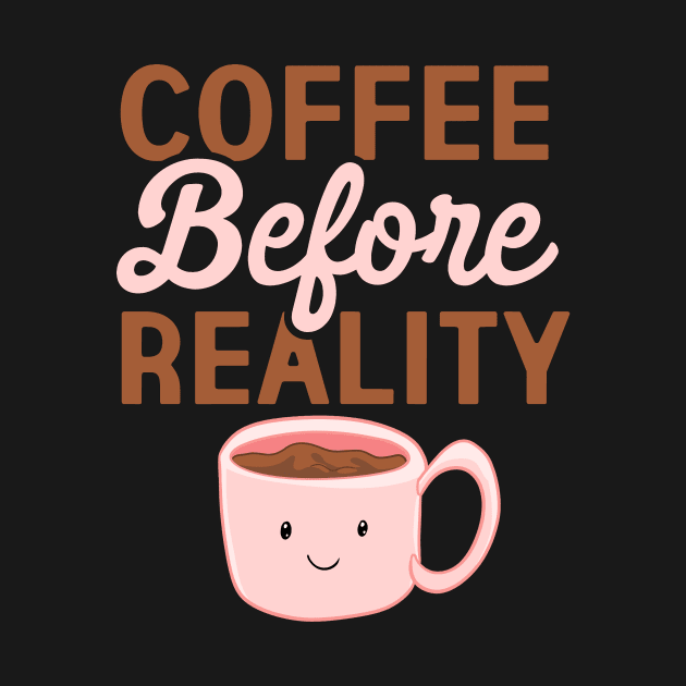 Coffee Before Reality by My Tribe Apparel