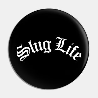 Slug Life Pin