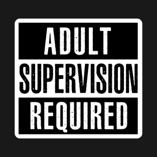 Adult Supervision Required T-Shirt