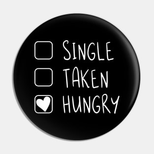 Single, Taken, Hungry Pin