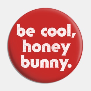 Be Cool, Honey Bunny / 90s Movie Geek Gift Pin