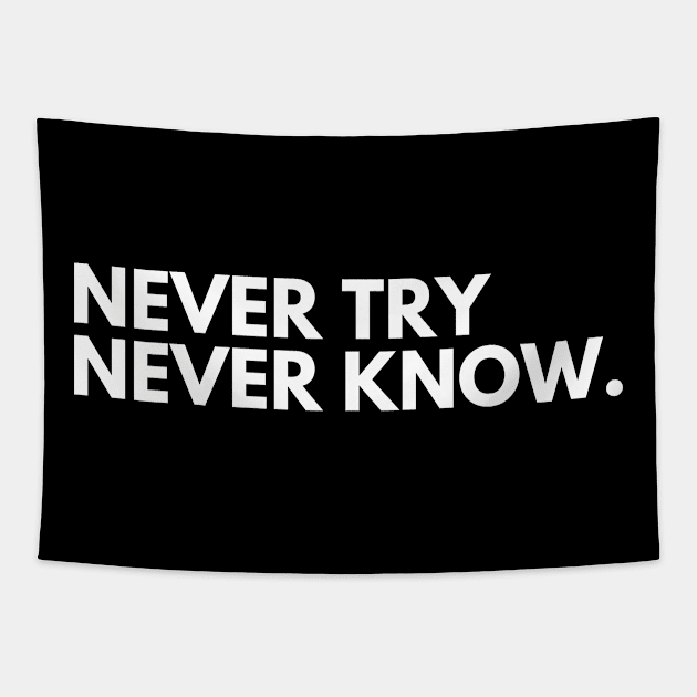 Never Try Never Know. Typography Motivational and Inspirational Quote. White Tapestry by That Cheeky Tee