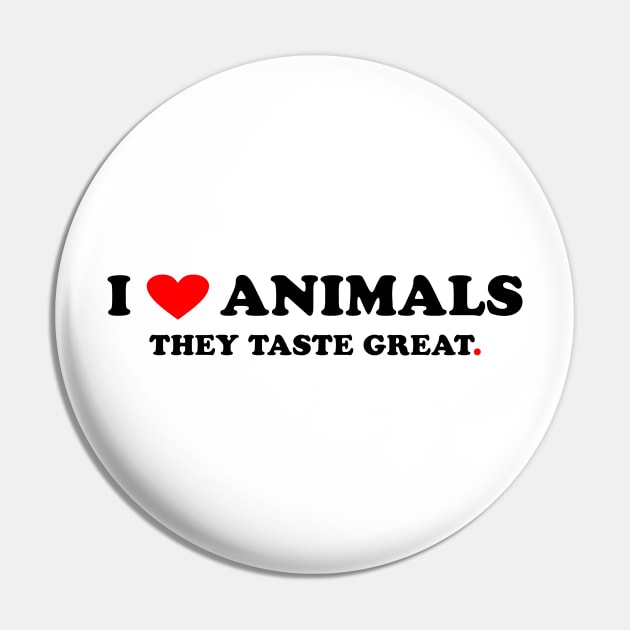 I love Animals They taste great Pin by Peter the T-Shirt Dude