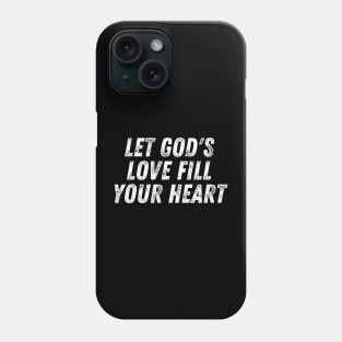 Christian Quote Let God's Love Fill Your Heart Phone Case