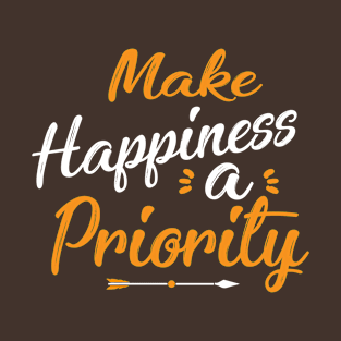 Make Happiness A Priority T-Shirt