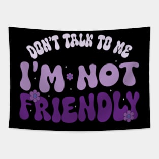 Dont Talk To Me I'M Not Friendly Tapestry