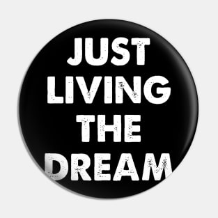 Just Living The Dream Awesome T shirt Pin