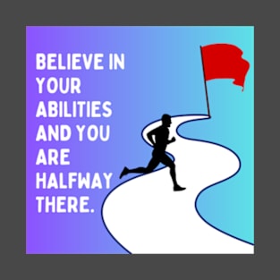 Believe In Your Abilities And You Are Halfway There T-Shirt