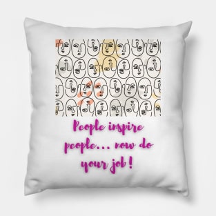 People inspire people..now do your job! - Lifes Inspirational Quotes Pillow