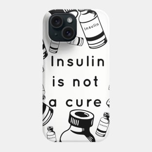 Insulin is not a cure Phone Case