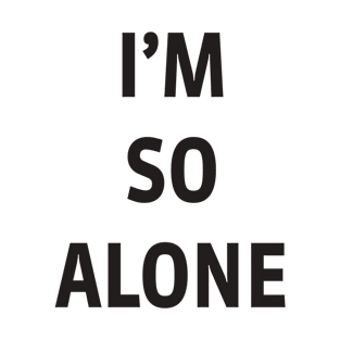 I’M SO ALONE T-Shirt