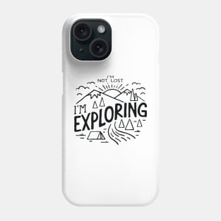 Im not Lost Im Exploring Phone Case