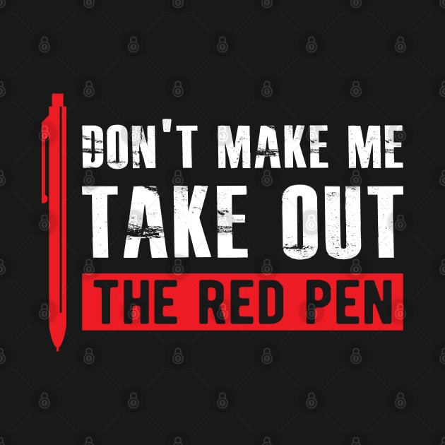 Teacher - Don't make me take out the red pen by KC Happy Shop