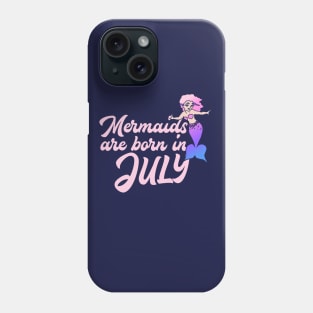 Mermaids are born in July Phone Case