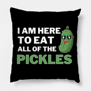 I am Here To Eat All Of The Pickles Pillow