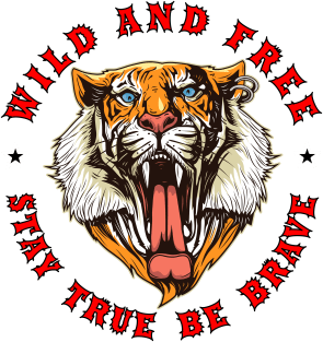 TIGER WILD AND FREE STAY TRUE BE BRAVE Magnet