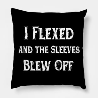 I Flexed and the Sleeves Blew Off funny design workout Pillow